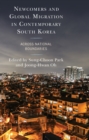 Newcomers and Global Migration in Contemporary South Korea : Across National Boundaries - Book