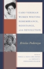 Cabo Verdean Women Writing Remembrance, Resistance, and Revolution : Kriolas Poderozas - Book