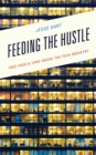 Feeding the Hustle : Free Food & Care Inside the Tech Industry - Book