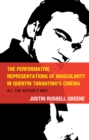 The Performative Representations of Masculinity in Quentin Tarantino's Cinema : All the Auteur's Men - Book