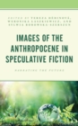 Images of the Anthropocene in Speculative Fiction : Narrating the Future - Book