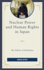 Nuclear Power and Human Rights in Japan : The Fallout of Fukushima - Book