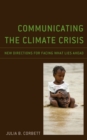Communicating the Climate Crisis : New Directions for Facing What Lies Ahead - Book