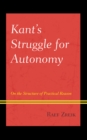Kant's Struggle for Autonomy : On the Structure of Practical Reason - Book