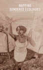 Mapping Gendered Ecologies : Engaging with and beyond Ecowomanism and Ecofeminism - Book