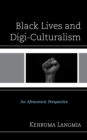 Black Lives and Digi-Culturalism : An Afrocentric Perspective - Book