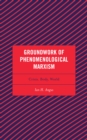 Groundwork of Phenomenological Marxism : Crisis, Body, World - Book