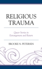 Religious Trauma : Queer Stories in Estrangement and Return - Book