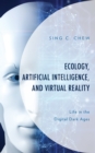 Ecology, Artificial Intelligence, and Virtual Reality : Life in the Digital Dark Ages - Book