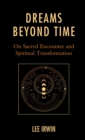 Dreams Beyond Time : On Sacred Encounter and Spiritual Transformation - eBook