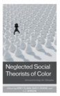 Neglected Social Theorists of Color : Deconstructing the Margins - Book