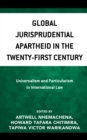 Global Jurisprudential Apartheid in the Twenty-First Century : Universalism and Particularism in International Law - Book