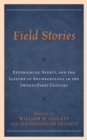 Field Stories : Experiences, Affect, and the Lessons of Anthropology in the Twenty-First Century - Book