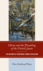 China and the Founding of the United States : The Influence of Traditional Chinese Civilization - Book