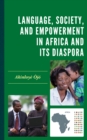 Language, Society, and Empowerment in Africa and Its Diaspora - Book