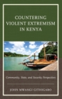 Countering Violent Extremism in Kenya : Community, State, and Security Perspectives - Book
