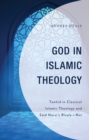 God in Islamic Theology : Tawhid in Classical Islamic Theology and Said Nursi’s Risale-i Nur - Book
