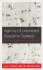 Agency in Constrained Academic Contexts : Explorations of Space in Educational Anthropology - Book