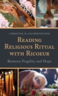 Reading Religious Ritual with Ricoeur : Between Fragility and Hope - Book