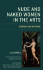 Nude and Naked Women in the Arts : Mexico and Beyond - Book