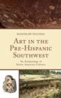 Art in the Pre-Hispanic Southwest : An Archaeology of Native American Cultures - Book