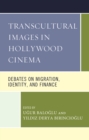 Transcultural Images in Hollywood Cinema : Debates on Migration, Identity, and Finance - Book