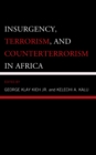 Insurgency, Terrorism, and Counterterrorism in Africa - Book