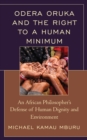 Odera Oruka and the Right to a Human Minimum : An African Philosopher's Defense of Human Dignity and Environment - Book