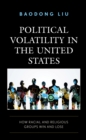 Political Volatility in the United States : How Racial and Religious Groups Win and Lose - Book