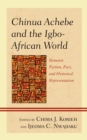 Chinua Achebe and the Igbo-African World : Between Fiction, Fact, and Historical Representation - Book