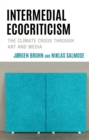 Intermedial Ecocriticism : The Climate Crisis Through Art and Media - Book