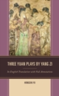 Three Yuan Plays by Yang Zi : In English Translation with Full Annotations - Book