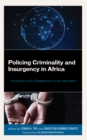 Policing Criminality and Insurgency in Africa : Perspectives on the Changing Wave of Law Enforcement - Book