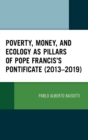 Poverty, Money, and Ecology as Pillars of Pope Francis' Pontificate (2013–2019) - Book