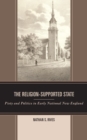 The Religion-Supported State : Piety and Politics in Early National New England - Book