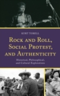 Rock and Roll, Social Protest, and Authenticity : Historical, Philosophical, and Cultural Explorations - Book