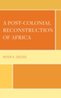 A Post-Colonial Reconstruction of Africa - Book