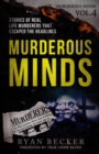 Murderous Minds Volume 4 : Stories of Real Life Murderers That Escaped the Headlines - Book