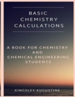 Basic Chemistry Calculations : A book for Chemistry and Chemical Engineering Students - Book