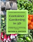 Container Gardening in 3D : Discover how to get maximum yield with minimum effort by going up, down and over! - Book