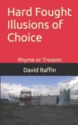 Hard Fought Illusions of Choice : Rhyme or Treason - Book