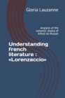 Understanding french literature : Lorenzaccio: Analysis of the romantic drama of Alfred de Musset - Book