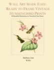 Wall Art Made Easy : Ready to Frame Vintage Hummingbird Prints: 30 Beautiful Illustrations to Transform Your Home - Book