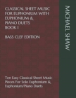 Classical Sheet Music For Euphonium With Euphonium & Piano Duets Book 1 Bass Clef Edition : Ten Easy Classical Sheet Music Pieces For Solo Euphonium & Euphonium/Piano Duets - Book