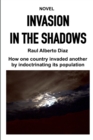 Invasion in the Shadows : How one country invaded another by indoctrinating its population - Book
