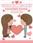 Valentines Day Coloring Books for Kids : Happy Valentines Day Gifts for Kids, Toddlers, Children, Him, Her, Boyfriend, Girlfriend, Friends and More - Book