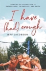 I Have (Had) Enough : Memoirs of Abundance in Fatherhood, Friendship, and Faith. - Book