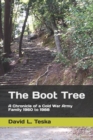 The Boot Tree : A Chronicle of a Cold War Army Family, 1960 to 1988 - Book