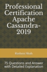 Professional Certification Apache Cassandra-2019 : 75 Questions and Answer with Detailed Explanation - Book