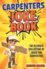 Carpenters Joke Book : Funny Carpenter Jokes, Puns and Stories - Book